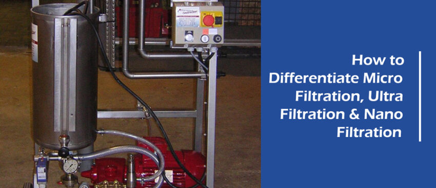 How to differentiate Micro filtration, Ultra filtration & Nano filtration?