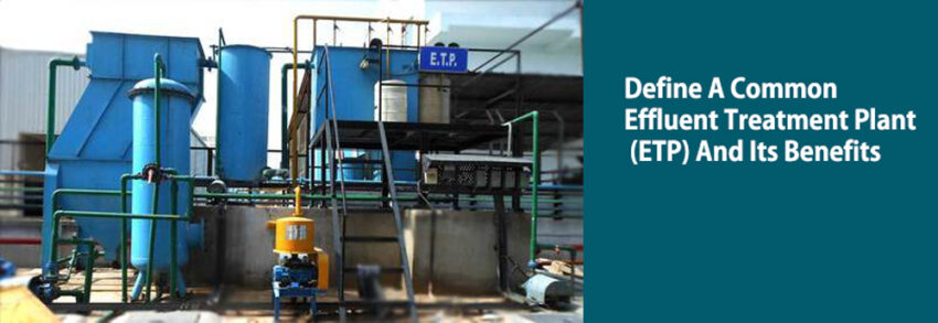Define a common Effluent Treatment Plant (ETP) And its benefits