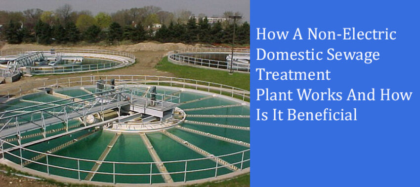 How a non-electric domestic sewage treatment plant works and how is it beneficial?