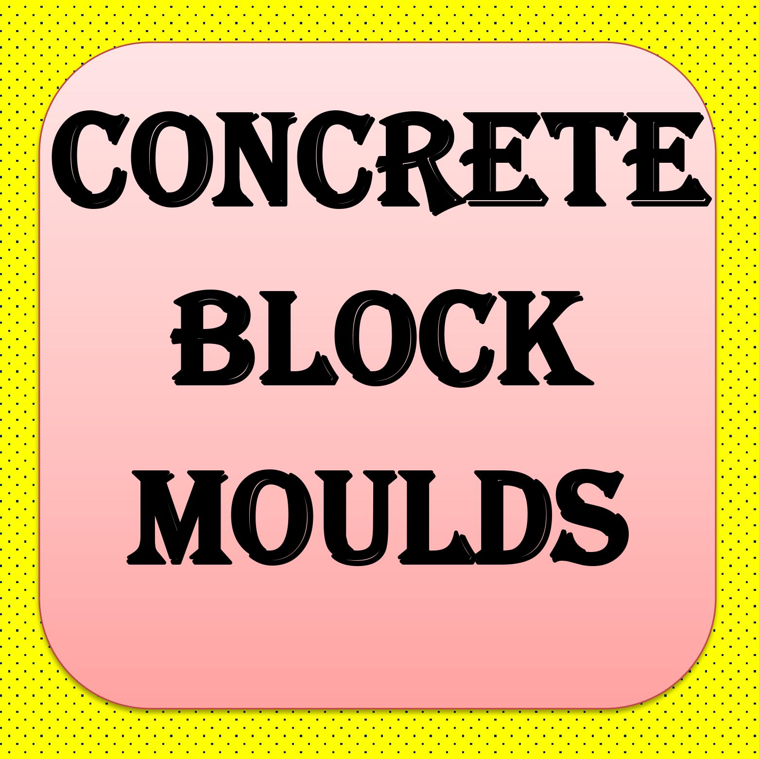 CONCRETE BLOCK MOULDS
